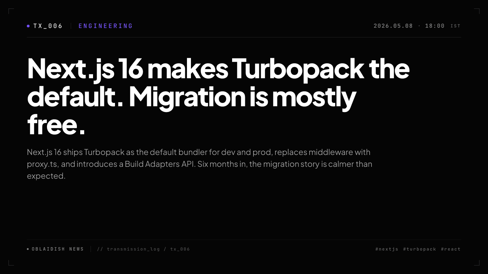Next.js 16 makes Turbopack the default. Migration is mostly free.